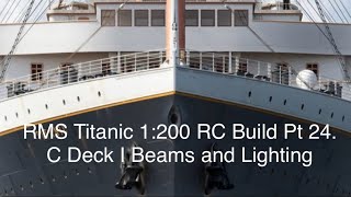 RMS Titanic Trumpeter 1200 RC Build Pt 24 C Deck I beams and Lighting by Maritime Models [upl. by Spearman652]