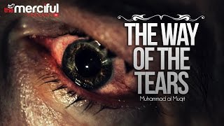 The Way of The Tears  Exclusive Nasheed  Muhammad al Muqit [upl. by Bradski]