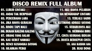 DISCO REMIX FULL ALBUM Tanpa Iklan  LURUH CINTAKU  BAGAIKAN BUNGA YANG LAYU SAAT KEMARAU MELANDA [upl. by Gittle]