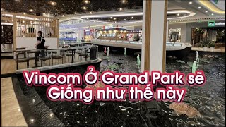 Vinhomes Grand Park  Siêu Thị Vincom Megamall ở Grand Park sẽ giống y hệt ở Vinhomes Smart City [upl. by Inwat906]