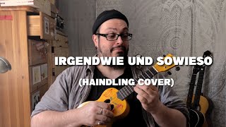 IRGENDWIE UND SOWIESO Ukulele Haindling Cover [upl. by Troy]