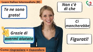 Learn Italian Intermediate B1 Modi per ringraziare e rispondere Linfinito passato con grazie [upl. by Aisenat]