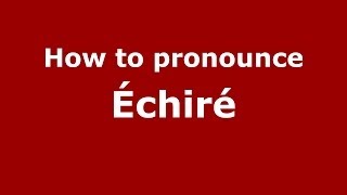 How to pronounce Échiré FrenchFrance  PronounceNamescom [upl. by Chandos]