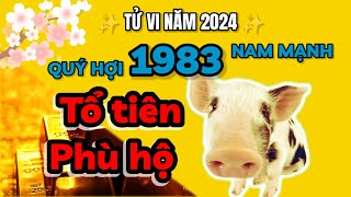 Tử vi 2024  TỔ TIÊN PHÙ HỘ  Quý Hợi 1983 nam mạng GIÀU TO sau một đêm [upl. by Ardek414]