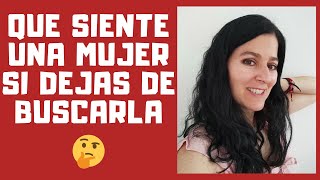 Qué Siente Una Mujer Cuando Dejas De Buscarla [upl. by Yerocaj]