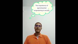 The importance of agroindustrial engoneering in society [upl. by Mcbride]