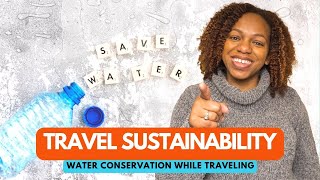 Travel Sustainability  Water Conservation While Traveling [upl. by Thar112]