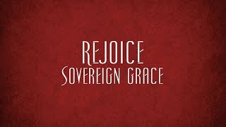 Rejoice  Sovereign Grace [upl. by Germano]