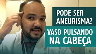 Vaso pulsando na cabeça  Pode ser um aneurisma cerebral [upl. by Kerrin]