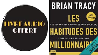 Livre Audio Offert Les habitudes des millionnaires Les techniques éprouvées De  Brian Tracy [upl. by Scopp354]