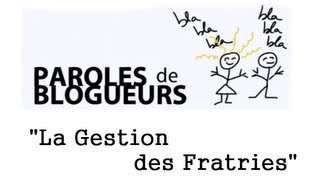 Paroles de Blogueurs  Emission 4 quotLa Gestion des Fratriesquot [upl. by Gannie713]