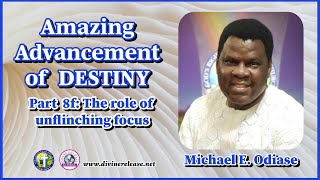 Amazing Advancement Of Destiny The Role of Unflinching Focus Part 8f By Michael E Odiase [upl. by Thorn133]