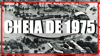 CHEIA DE 1975  A MAIOR ENCHENTE DO SÉCULO 20 Vídeo histórico [upl. by Nitsrek]