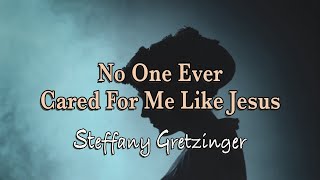 No One Ever Cared For Me Like Jesus  Steffany Gretzinger  Lyric Video [upl. by Brace637]