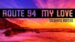 Route 94  My Love Goldhand Club Bootleg [upl. by Jefferson]