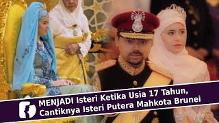 MENJADI Isteri Ketika Usia 17 Tahun Cantiknya Isteri Putera Mahkota Brunei [upl. by Evanthe239]