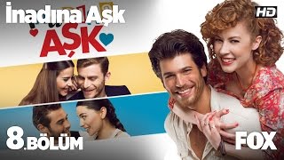 İnadına Aşk 8 Bölüm [upl. by Oaks]