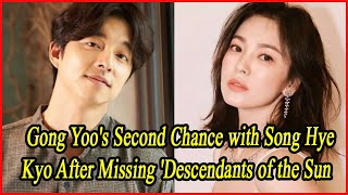 Gong Yoos Second Chance with Song Hye Kyo After Missing Descendants of the Sun [upl. by Barboza475]