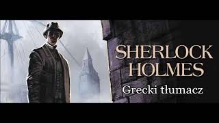 Artur Conan Doyle  quotSherlock Holmes i grecki tłumaczquot audiobook [upl. by Rickey]