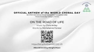 On the Road of Life Anthem of the World Choral Day 20222023 [upl. by Tenahs5]