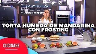 Cucinare TV  quotTorta húmeda de mandarina con frostingquot [upl. by Llenrub]