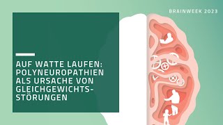 Brainweek 2023 – Auf Watte laufen Polyneuropathien als Ursache von Gleichgewichtsstörungen [upl. by Ardiedak]