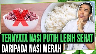 TERNYATA NASI PUTIH LEBIH SEHAT DARIPADA NASI MERAH [upl. by Neleb]