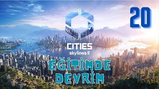 Cities Skylines 2  Eğitim Öğretim Reformu 20 Bölüm [upl. by Scornik]