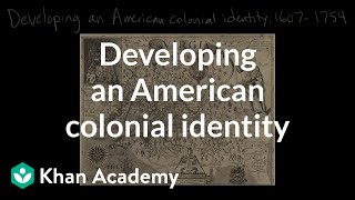 Developing an American colonial identity  Period 2 16071754  AP US History  Khan Academy [upl. by Nylrats]