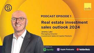 The Savills Shares Podcast Episode 1  Real Estate Investment Sales Outlook 2024 [upl. by Bunder]