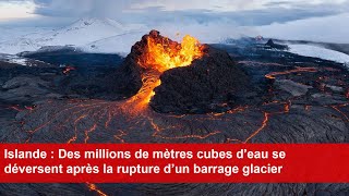 Islande  Des millions de mètres cubes d’eau se déversent après la rupture d’un barrage glacier [upl. by Reiners]