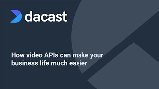 Dacast WEBINAR How Video APIs Will Make Your Business Life Better [upl. by Jareen]