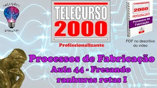 Telecurso 2000  Processos de Fabricação  44 Fresando ranhuras retas I [upl. by Hewart650]