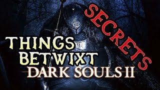 Dark Souls 2 Secrets THINGS BETWIXT [upl. by Namref]