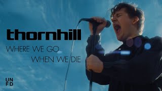 Thornhill  Where We Go When We Die Official Music Video [upl. by Essirehs982]