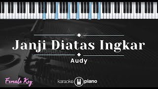 Janji Diatas Ingkar – Audy KARAOKE PIANO  FEMALE KEY [upl. by Hgielime]