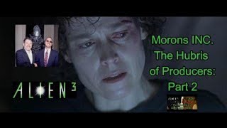 Alien 3 Morons INC The Hubris of Producers part 2 [upl. by Dag]