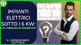 IMPIANTI ELETTRICI SOTTO I 6 kW cè lobbligo di progetto [upl. by Sabsay761]