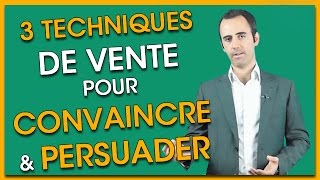 Comment CONVAINCRE et PERSUADER avec 3 Techniques de Vente [upl. by Holbrook468]