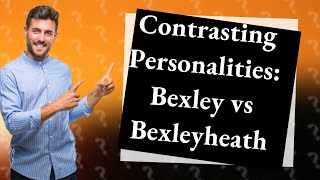 Whats the difference between Bexley and Bexleyheath [upl. by Atiseret]