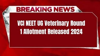 VCI NEET UG Veterinary Round 1 Allotment Release Date 2024 [upl. by Oinolopa]