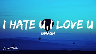 gnash  i hate u i love u Lyrics ft olivia obrien [upl. by Silvia]