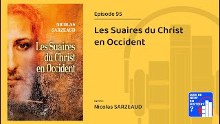 Episode 95 Les Suaires du Christ en Occident par Nicolas Sarzeaud [upl. by Anaujahs]