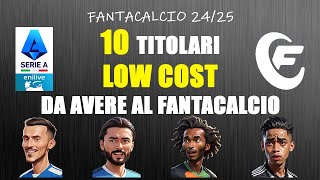 10 TITOLARI LOW COST DA AVERE AL FANTACALCIO  FANTACALCIO 2425 [upl. by Bosson]