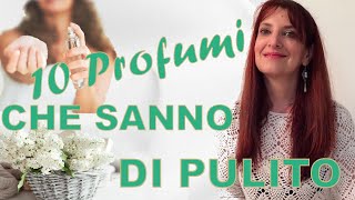 10 PROFUMI CHE SANNO DI PULITO FRESCHI ED ELEGANTI [upl. by Ranita275]