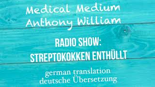 Anthony William quotSTREPTOKOKKEN ENTHÜLLTquot Medical Medium Radio Show  deutsche Übersetzung [upl. by Ynnig169]