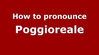 How to pronounce Poggioreale ItalianItaly  PronounceNamescom [upl. by Suoiradal580]