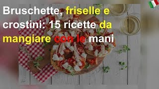 Bruschette friselle e crostini 15 ricette da mangiare con le mani [upl. by Siroled]