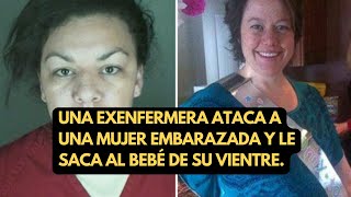 Una exenfermera ataca a una mujer embarazada y le saca al bebé de su vientre [upl. by Donall877]