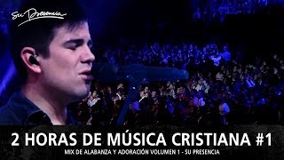 2 Horas de Música Cristiana de Alabanza y Adoración  Su Presencia  Mix Musical 1 [upl. by Erl748]